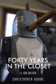 Forty years in the closet. A Memoir cover image