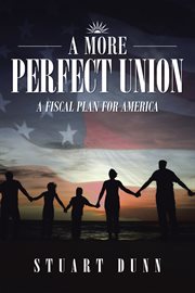 A more perfect union. A Fiscal Plan for America cover image