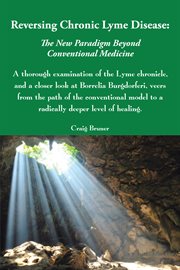 Reversing chronic lyme disease : the new paradigm beyond conventional medicine cover image