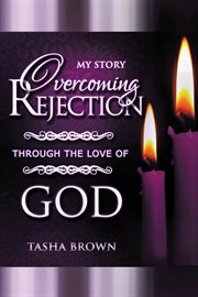 Overcoming rejection. Through the Love of God: My Story cover image