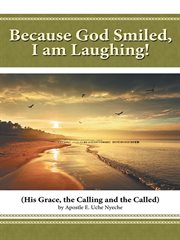 Because god smiled, i am laughing!. His Grace, the Calling and the Called cover image