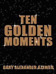 Ten golden moments cover image