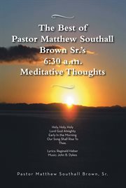 The best of pastor matthew southall brown, sr's. 6:30 a.m. meditative thoughts cover image