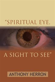 "spiritual eye, a sight  to see" cover image