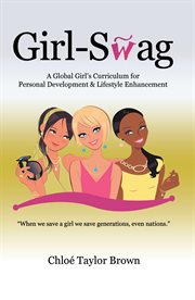 Girl-swag. A Global Girl's Curriculum for Personal Development & Lifestyle Enhancement cover image