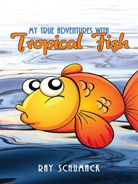 Cover image for My True Adventures with Tropical Fish