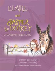 Elaine and jasper the donkey. A Childrens Bible Story cover image