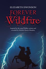 Forever wildfire. Inspired by the Song Wildfire Written and Recorded by Michael Martin Murphey cover image
