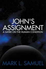 John's assignment. A Satire on the Human Condition cover image