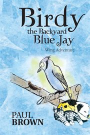 Birdy the backyard blue jay. Wing Adventure cover image
