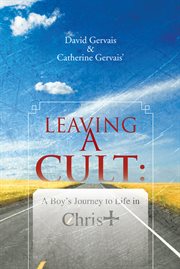 Leaving a cult. A Boy's Journey to Life in Christ cover image