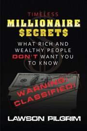 Timeless millionaire secrets. What Rich and Wealthy People Don't Want You to Know cover image