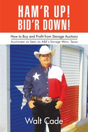 Ham'r up! bid'r down!. How to Buy and Sell at Storage Auctions cover image