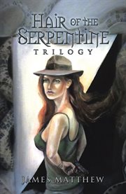 Hair of the serpentine trilogy cover image