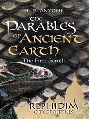 The parables of ancient: earth the first scroll. Rephidim City of Reptiles cover image