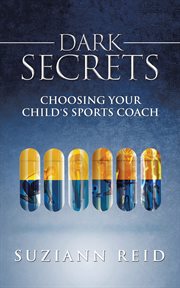 Dark secrets. Choosing Your Child's Sports Coach cover image