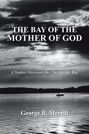 The bay of the mother of god. A Yankee Discovers the Chesapeake Bay cover image