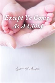 Except ye come as a child cover image