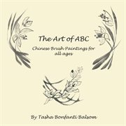 The art of ABC : Chinese brush paintings for all ages cover image