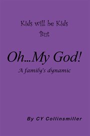 Kids will be kids but oh... my god!. A Family's Dynamic cover image
