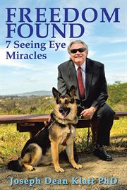 Freedom found : 7 Seeing Eye miracles cover image