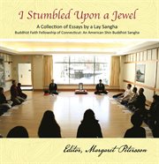I stumbled upon a jewel. A Collection of Essays by a Lay Sangha cover image
