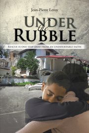 Under the rubble. Rescue Is One Step Away from an Undoubtable Faith cover image