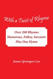 With a twist of rhyme. Over 200 Rhymes Humorous, Folksy, Sarcastic Plus One Hymn cover image