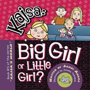 Kajsa. Big Girl or Little Girl? cover image
