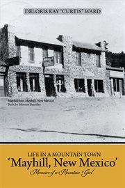 Life in a mountain town 'mayhill, new mexico'. Memoirs of a Mountain Girl cover image