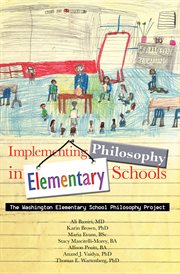 Implementing Philosophy in Elementary Schools : The Washington Elementary School Philosophy Project cover image
