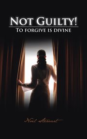 Not guilty!. To Forgive Is Divine cover image