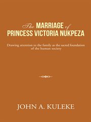 The marriage of Princess Victoria Nukpeza : drawing attention to the family as the sacred foundation of the human society cover image