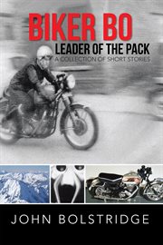 Biker bo leader of the pack. A Collection of Short Stories cover image