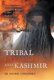 Tribal invasion and kashmir. Pakistani Attempts to Capture Kashmir in 1947, Division of Kashmir and Terrorism cover image