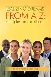 Realizing dreams from a-z. Principles for Excellence cover image