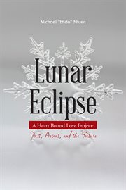Lunar eclipse. A Heart Bound Love Project: Past, Present, and the Future cover image