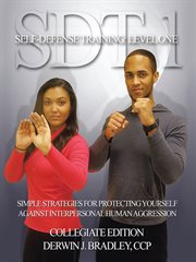 Sdt 1: self-defense training: level one. Simple Techniques and Strategies for Protecting Yourself Against Interpersonal Human Aggression cover image