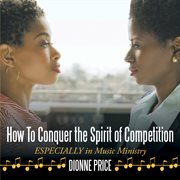 How to conquer the spirit of competition especially in music ministry cover image