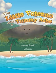 The little volcano with a tummy ache cover image