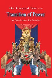 Our greatest fear is the transition of power. An Open Letter to the President cover image
