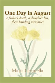 One day in august. A Father's Death, a Daughter Lost, Their Bonding Memories cover image
