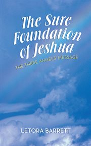 The sure foundation of jeshua. The Three Angels' Message cover image