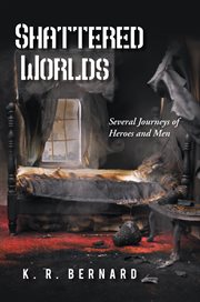 Shattered worlds. Several Journeys of Heroes and Men cover image