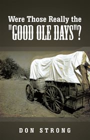 Were those really the "good ole days"? cover image
