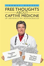 Free thoughts about captive medicine : in defence of Hippocrates cover image