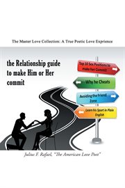 The relationship guide to make him or her commit. The Master Love Collection: a True Poetic Love Experience cover image