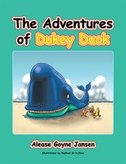 The adventures of dukey duck. Trouble Helping Trouble? a Call to Be About the Fathers Business and Your Life's Trials Will Be Work cover image