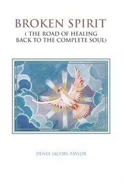 Broken spirit. ( the Road of Healing Back to the Complete Soul) cover image