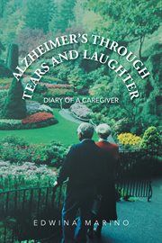 Alzheimer's through tears and laughter. Diary of a Caregiver cover image